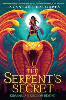 Front cover_The Serpent's Secret (Kiranmala and the Kingdom Beyond #1)
