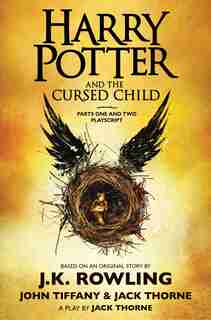 Harry Potter And The Cursed Child, Parts One And Two: The Official Playscript Of The Original West End Production: The Official Script Book Of The Original West End Production by J. K. Rowling