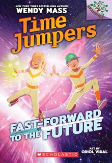 Front cover_Fast-Forward to the Future!: A Branches Book (Time Jumpers #3)