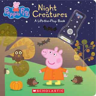 Night Creatures: A Lift-the-flap Book (peppa Pig): Null by Scholastic