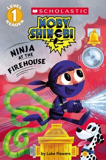 Front cover_Ninja at the Firehouse (Moby Shinobi: Scholastic Reader, Level 1)