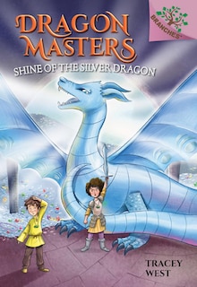 Front cover_Shine of the Silver Dragon: A Branches Book (Dragon Masters #11) (Library Edition)