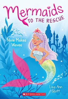 Front cover_Nixie Makes Waves (Mermaids to the Rescue #1)