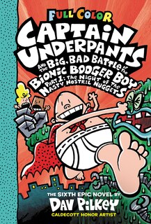 Front cover_Captain Underpants And The Big, Bad Battle Of The Bionic Booger Boy, Part 1: The Night Of The Nasty Nostril Nuggets: Color Edition (captain Underpants #6) (color Edition)
