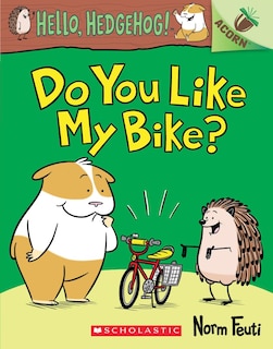 Front cover_Do You Like My Bike?: An Acorn Book (hello, Hedgehog! #1)
