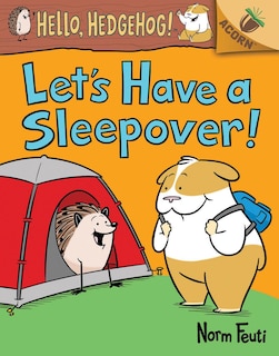 Front cover_Let's Have a Sleepover!: An Acorn Book (Hello, Hedgehog! #2) (Library Edition)
