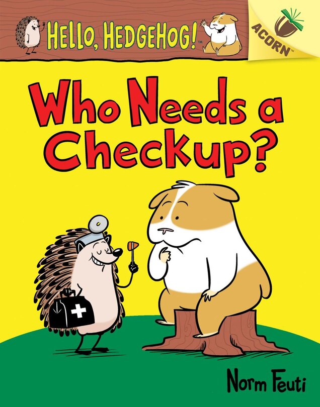 Front cover_Who Needs A Checkup?: An Acorn Book (hello, Hedgehog #3) (library Edition)
