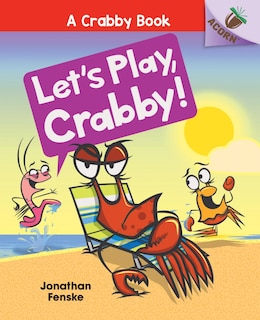 Front cover_Let's Play, Crabby!: An Acorn Book (A Crabby Book #2) (Library Edition)