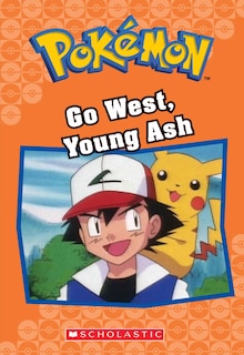Front cover_Go West, Young Ash (Pokémon Classic Chapter Book #9)