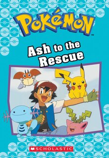 Front cover_Ash to the Rescue (Pokémon Classic Chapter Book #15)