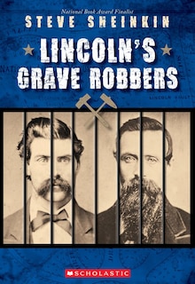 Front cover_Lincoln's Grave Robbers (Scholastic Focus)
