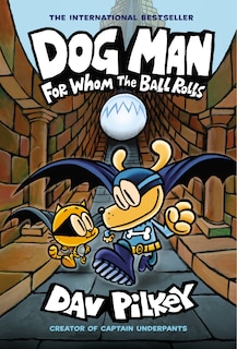 Front cover_Dog Man: For Whom the Ball Rolls: A Graphic Novel (Dog Man #7): From the Creator of Captain Underpants (Library Edition)