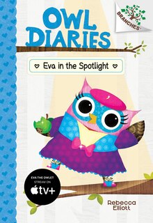 Front cover_Eva In The Spotlight: A Branches Book (owl Diaries #13) (library Edition)