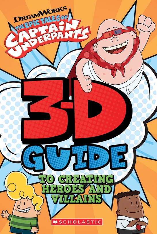 Couverture_3d Guide To Creating Heroes And Villains (epic Tales Of Captain Underpants)