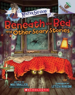 Front cover_Beneath the Bed and Other Scary Stories: An Acorn Book (Mister Shivers #1)