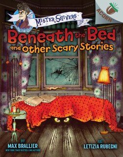 Couverture_Beneath the Bed and Other Scary Stories: An Acorn Book (Mister Shivers #1) (Library Edition)