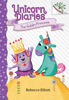 Front cover_The Goblin Princess: A Branches Book (Unicorn Diaries #4) (Library Edition)