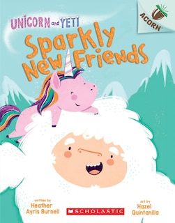 Front cover_Sparkly New Friends: An Acorn Book (unicorn And Yeti #1)