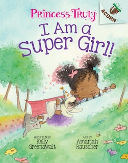 Couverture_I Am a Super Girl!: An Acorn Book (Princess Truly #1) (Library Edition)