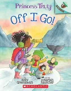 Couverture_Off I Go!: An Acorn Book (Princess Truly #2)