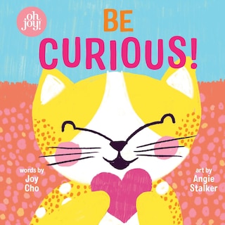 Front cover_Be Curious (An oh joy! Book)