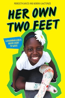 Couverture_Her Own Two Feet: A Rwandan Girl's Brave Fight to Walk (Scholastic Focus)