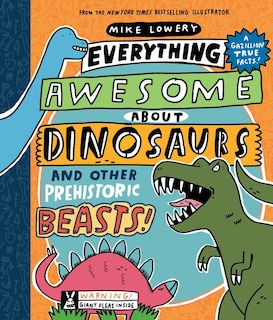 Front cover_Everything Awesome About Dinosaurs and Other Prehistoric Beasts!