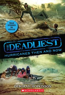 Front cover_The Deadliest Hurricanes Then and Now (The Deadliest #2, Scholastic Focus)