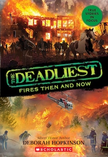 Couverture_The Deadliest Fires Then And Now (the Deadliest #3, Scholastic Focus)