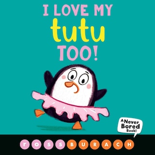 Front cover_I Love My Tutu Too! (a Never Bored Book!)