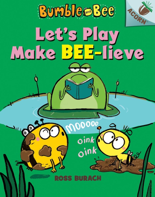 Front cover_Let's Play Make Bee-lieve: An Acorn Book (bumble And Bee #2) (library Edition)