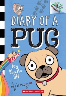 Front cover_Pug Blasts Off: A Branches Book (Diary of a Pug #1)