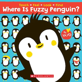 Front cover_Where Is Fuzzy Penguin? A Touch, Feel, Look, and Find Book!