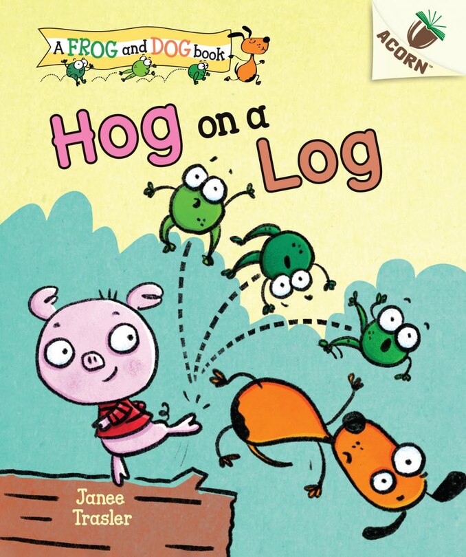Front cover_Hog On A Log: An Acorn Book (a Frog And Dog Book #3) (library Edition)