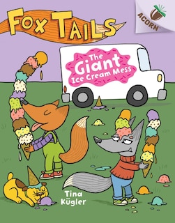 Front cover_The Giant Ice Cream Mess: An Acorn Book (Fox Tails #3) (Library Edition)
