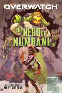 The Hero of Numbani (An Overwatch Original Novel) by Nicky Drayden