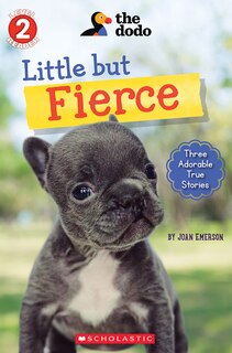 Front cover_Little But Fierce (the Dodo: Scholastic Reader, Level 2)