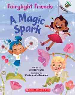 A Magic Spark: An Acorn Book (fairylight Friends #1) by Jessica Young