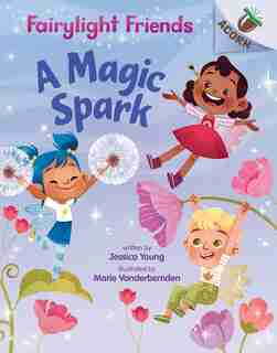A Magic Spark: An Acorn Book (Fairylight Friends #1) (Library Edition) by Jessica Young