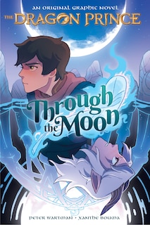 Front cover_Through the Moon: A Graphic Novel (The Dragon Prince Graphic Novel #1)