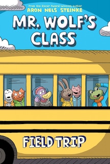 Front cover_Field Trip: A Graphic Novel (Mr. Wolf's Class #4)