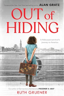 Front cover_Out of Hiding: A Holocaust Survivor’s Journey to America (With a Foreword by Alan Gratz)