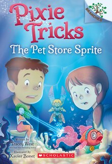 Front cover_The Pet Store Sprite: A Branches Book (Pixie Tricks #3)