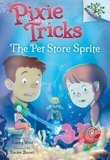 Front cover_The Pet Store Sprite: A Branches Book (Pixie Tricks #3)