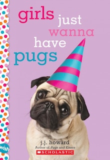 Front cover_Girls Just Wanna Have Pugs: A Wish Novel