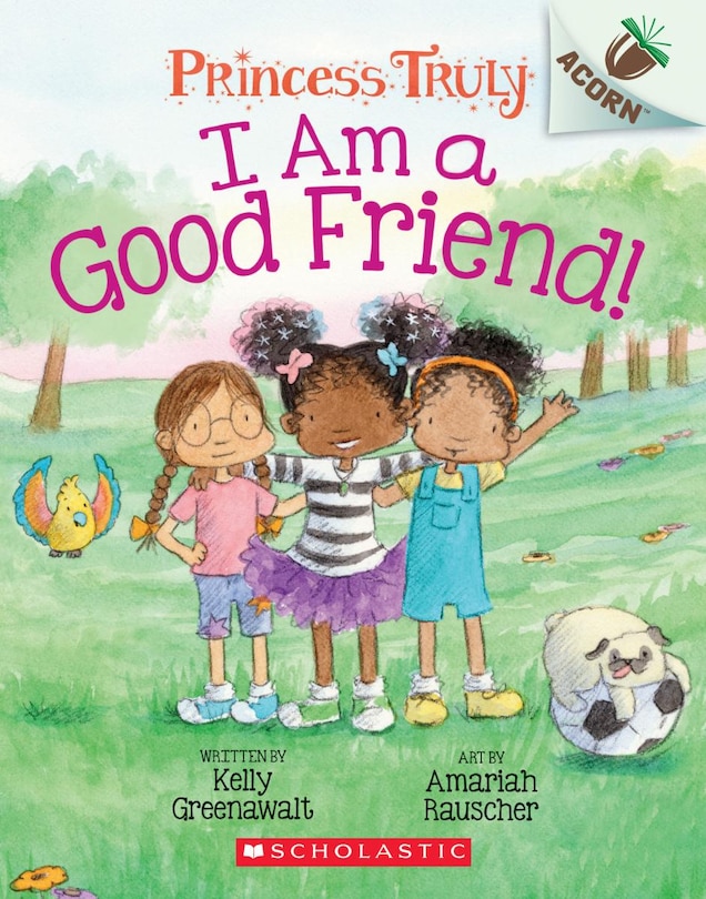 Front cover_I Am a Good Friend!: An Acorn Book (Princess Truly #4)