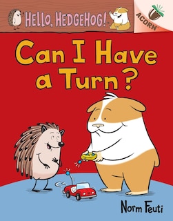 Front cover_Can I Have a Turn?: An Acorn Book (Hello, Hedgehog! #5)