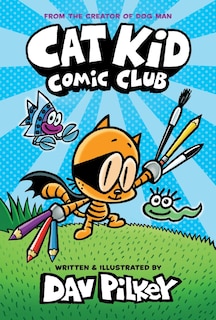 Cat Kid Comic Club: A Graphic Novel (Cat Kid Comic Club #1): From the Creator of Dog Man (Library Edition)