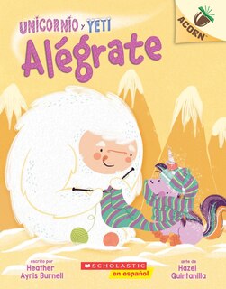 Front cover_Unicornio y Yeti 4: Alégrate: Un libro de la serie Acorn (Cheer Up)