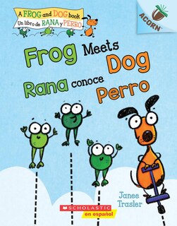 Front cover_Frog Meets Dog / Rana conoce Perro (Scholastic Bilingual): Un libro de la serie Acorn